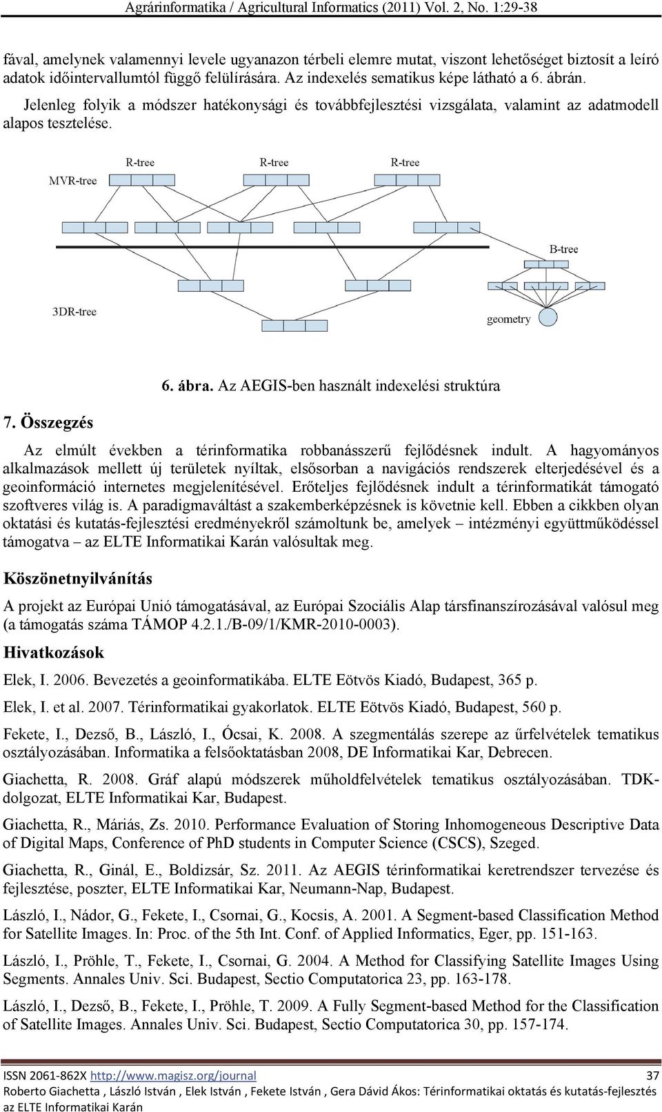 Az AEGIS-ben használt indexelési struktúra Az elmúlt években a térinformatika robbanásszerű fejlődésnek indult.