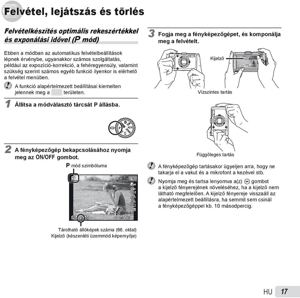 A funkció alapértelmezett beállításai kiemelten jelennek meg a területen. 1 Állítsa a módválasztó tárcsát P állásba. 3 Fogja meg a fényképezőgépet, és komponálja meg a felvételt.