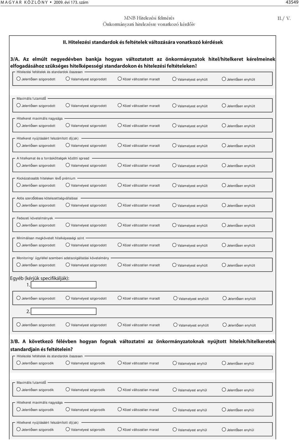 Hitelezési feltételek és standardok összesen Maximális futamid Hitelkeret maximális nagysága Hitelkeret nyújtásáért felszámított díj(ak) A hitelkamat és a forrásköltségek közötti spread Kockázatosabb