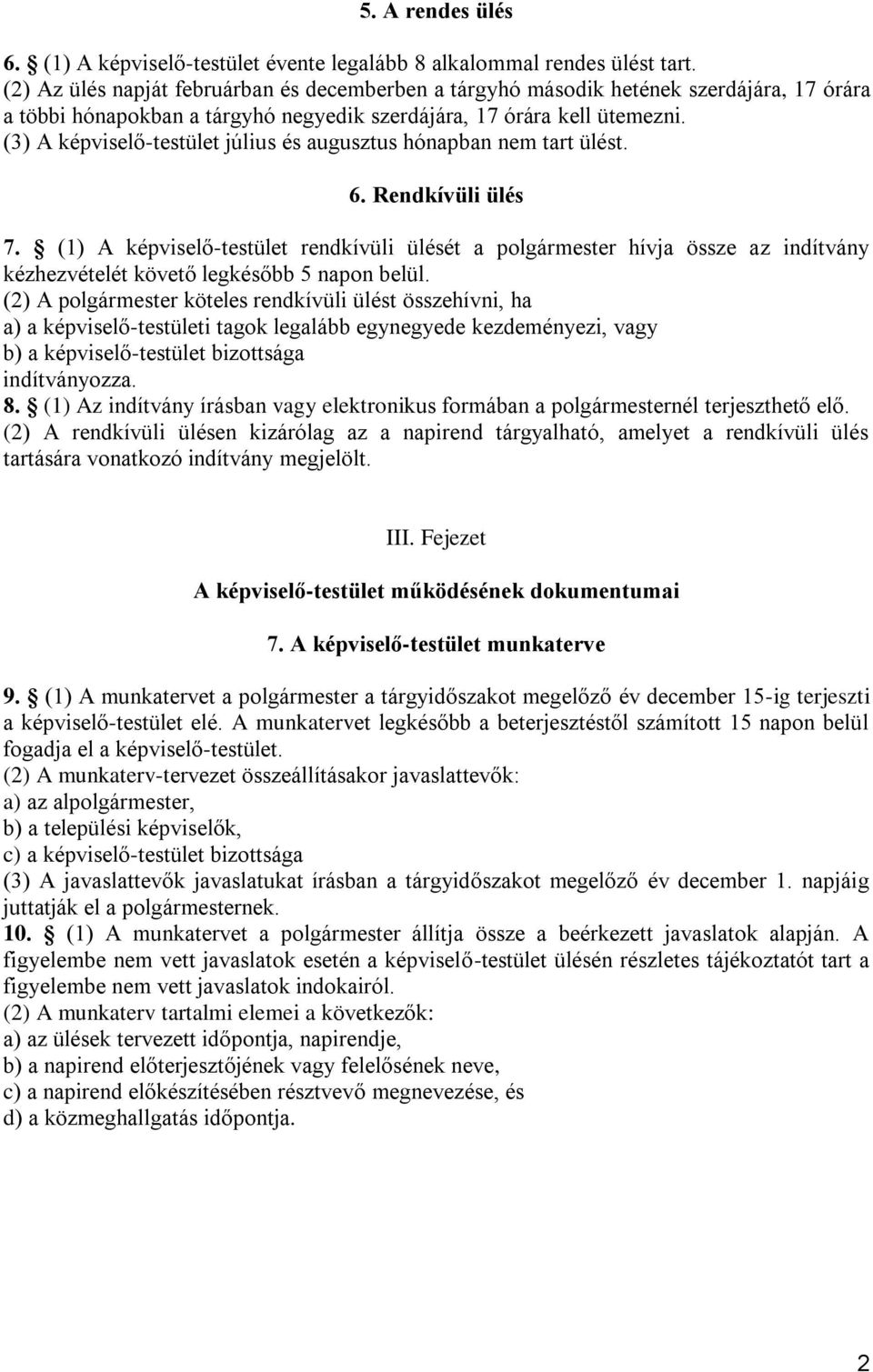 (3) A képviselő-testület július és augusztus hónapban nem tart ülést. 6. Rendkívüli ülés 7.