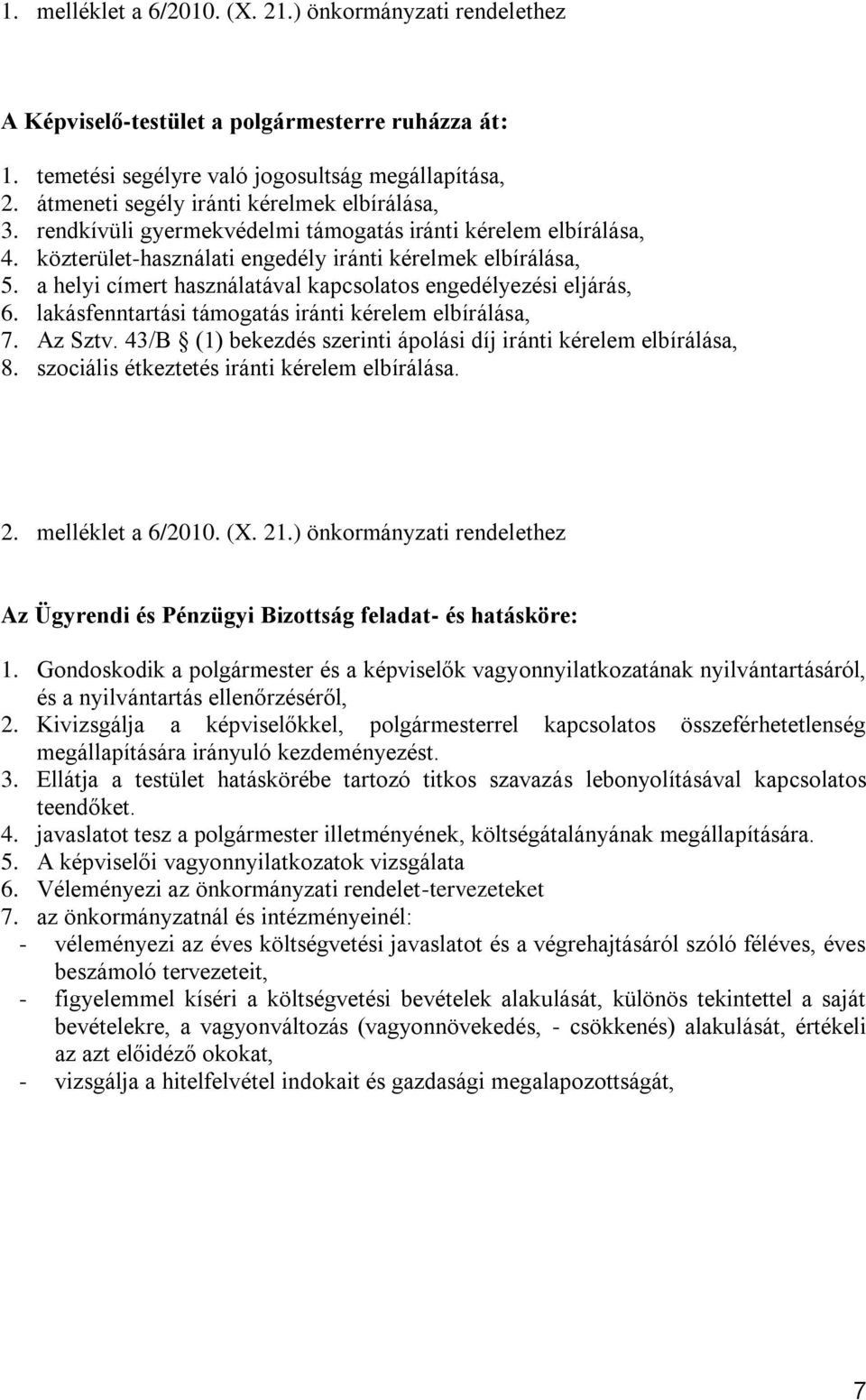 a helyi címert használatával kapcsolatos engedélyezési eljárás, 6. lakásfenntartási támogatás iránti kérelem elbírálása, 7. Az Sztv.