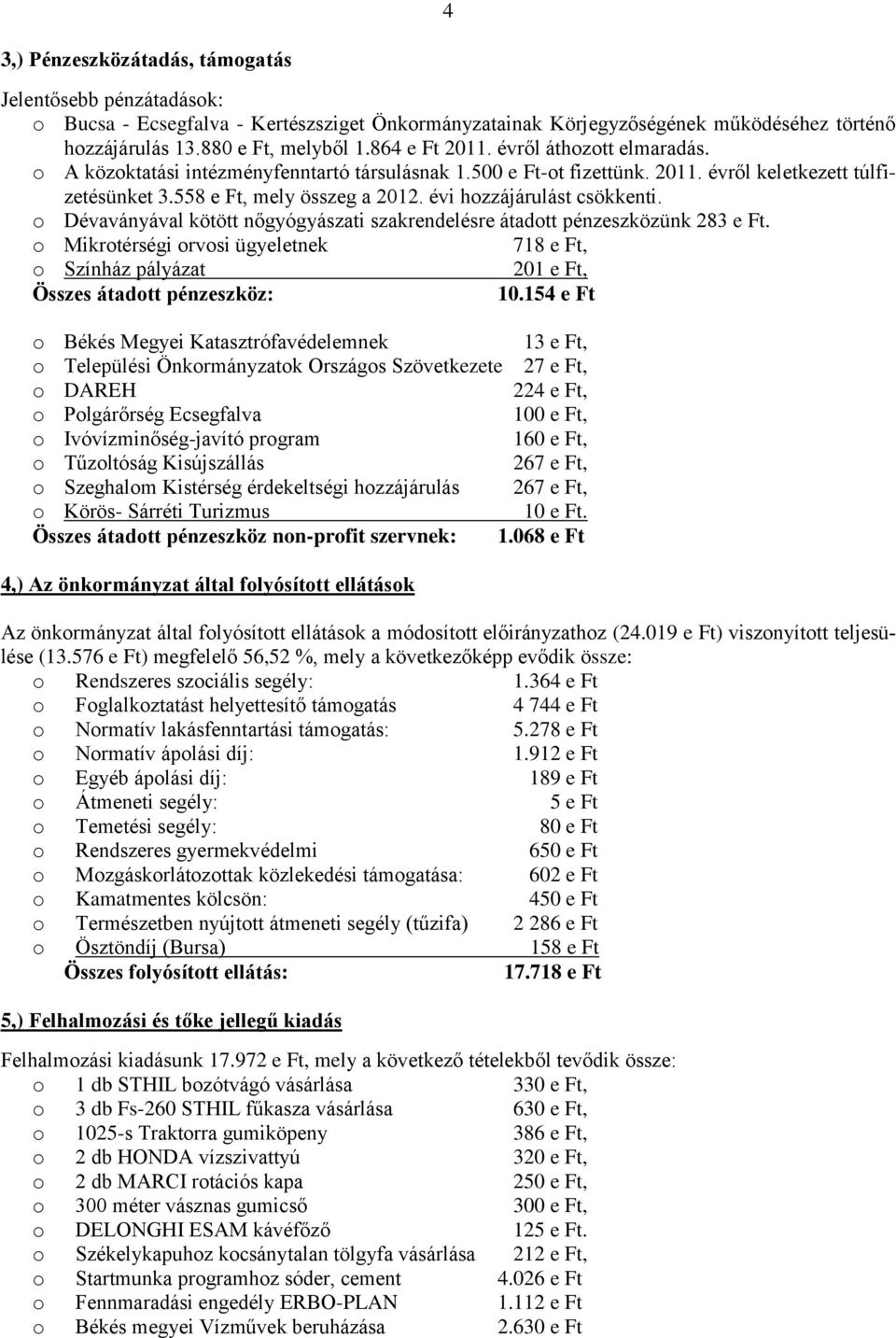 évi hozzájárulást csökkenti. o Dévaványával kötött nőgyógyászati szakrendelésre átadott pénzeszközünk 283 e Ft.