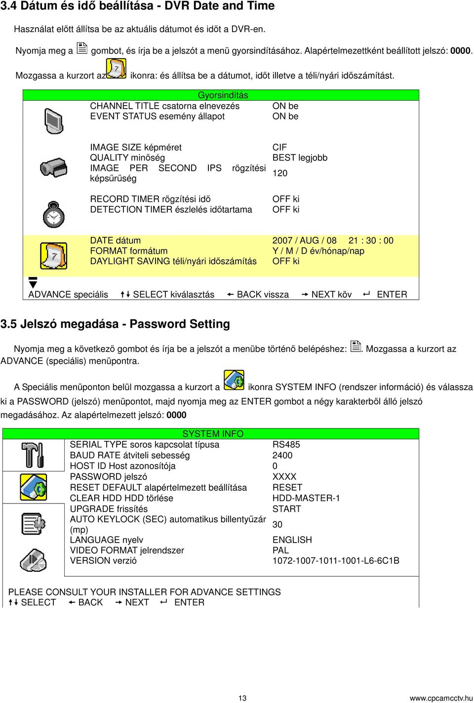 Gyorsindítás CHANNEL TITLE csatorna elnevezés EVENT STATUS esemény állapot ON be ON be IMAGE SIZE képméret QUALITY minség IMAGE PER SECOND IPS rögzítési képsrség RECORD TIMER rögzítési id DETECTION