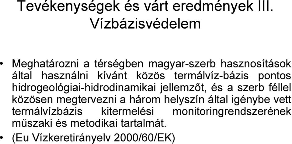 termálvíz-bázis pontos hidrogeológiai-hidrodinamikai jellemzőt, és a szerb féllel közösen
