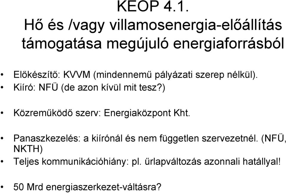 (mindennemű pályázati szerep nélkül). Kiíró: NFÜ (de azon kívül mit tesz?