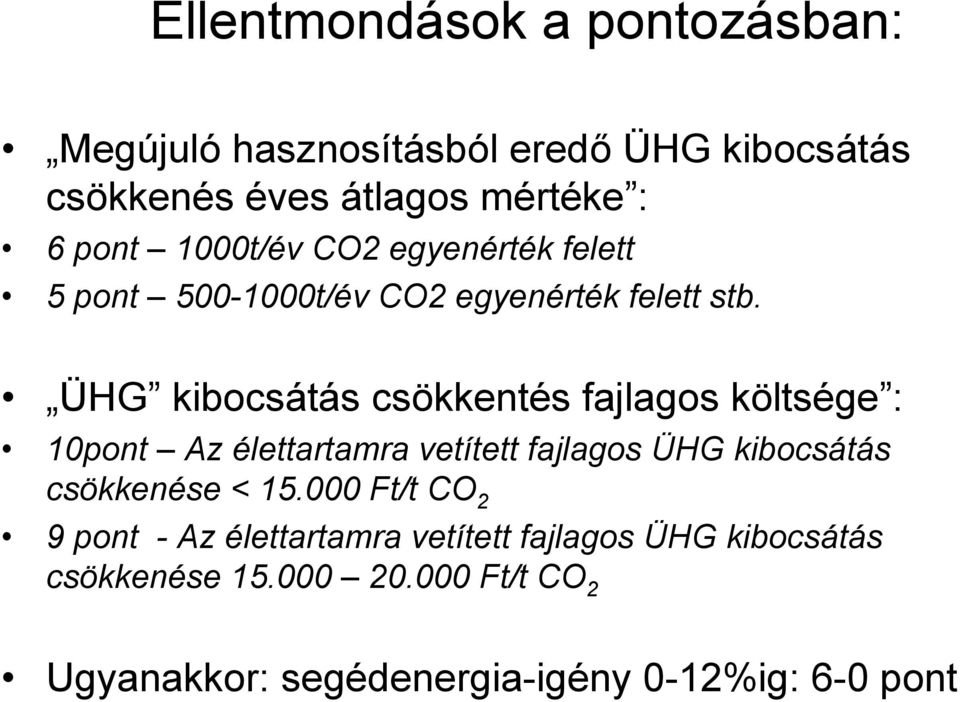 ÜHG kibocsátás csökkentés fajlagos költsége : 10pont Az élettartamra vetített fajlagos ÜHG kibocsátás csökkenése <