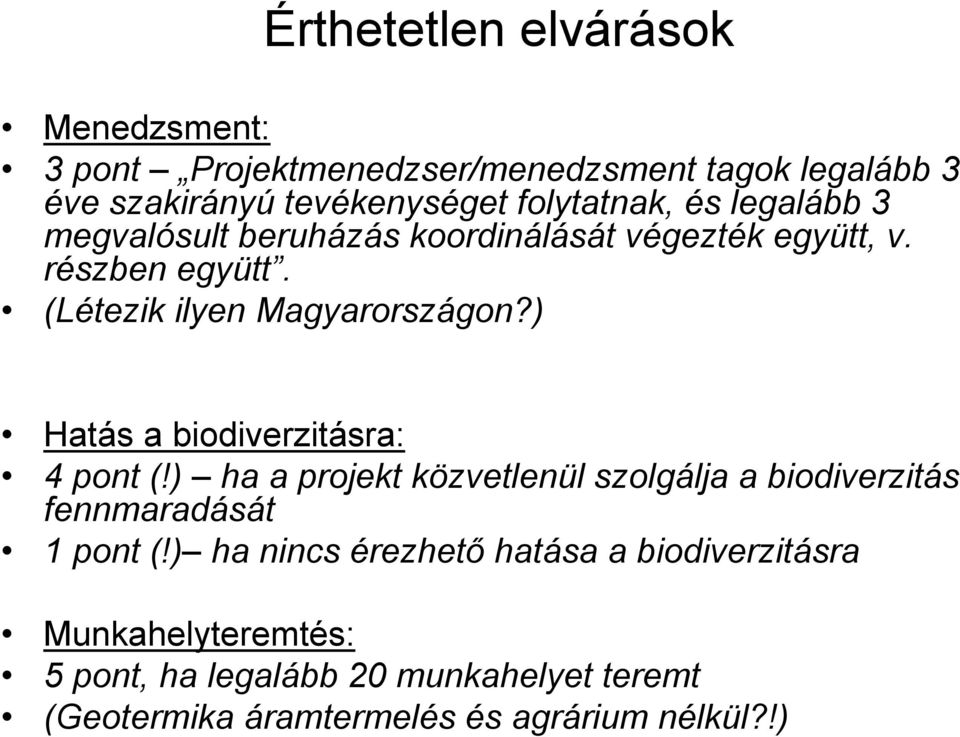 ) Hatás a biodiverzitásra: 4 pont (!) ha a projekt közvetlenül szolgálja a biodiverzitás fennmaradását 1 pont (!