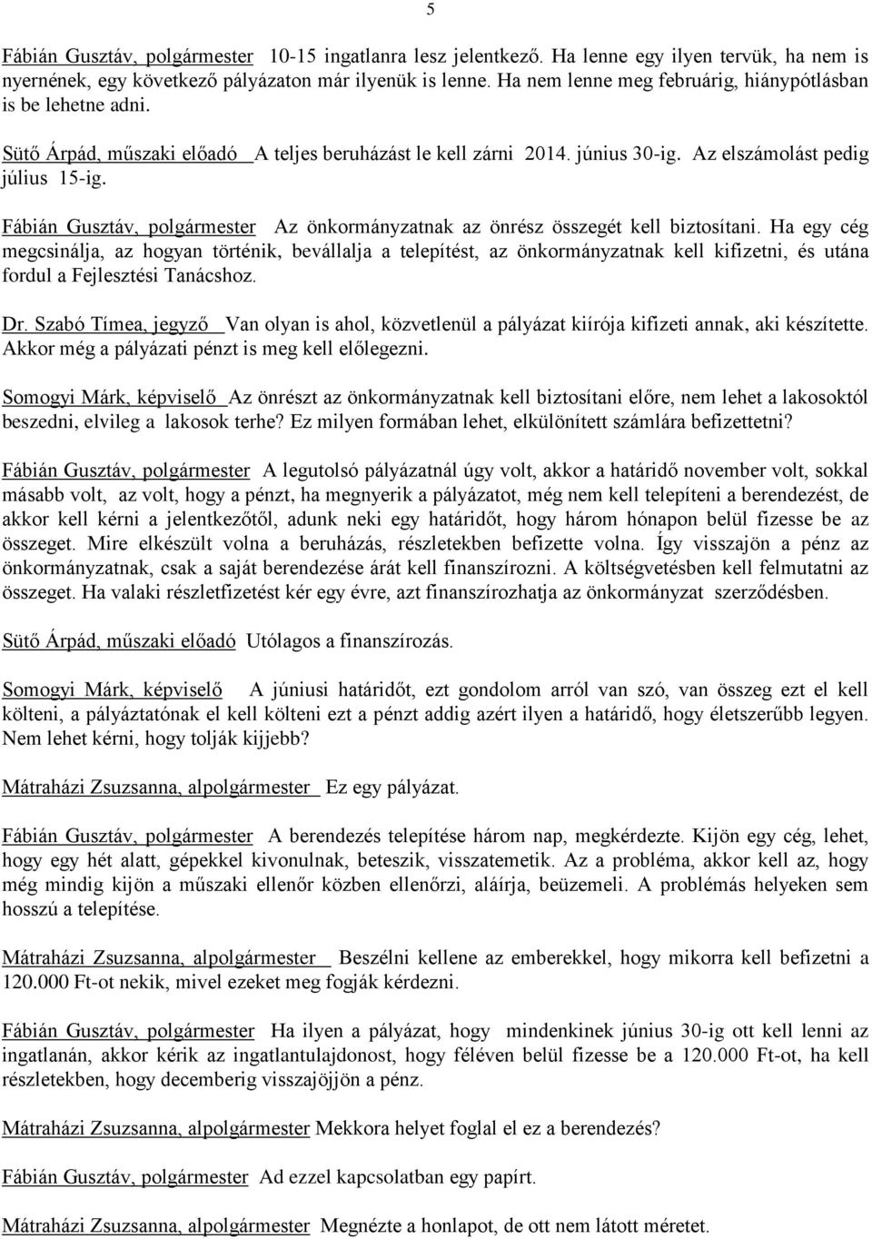 Fábián Gusztáv, polgármester Az önkormányzatnak az önrész összegét kell biztosítani.