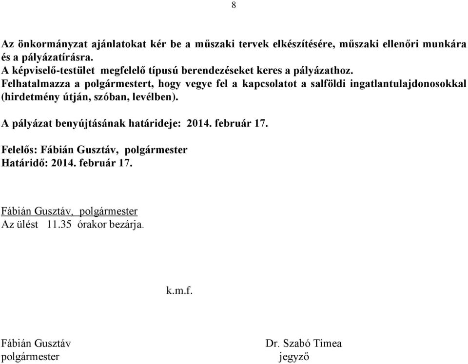 Felhatalmazza a polgármestert, hogy vegye fel a kapcsolatot a salföldi ingatlantulajdonosokkal (hirdetmény útján, szóban, levélben).