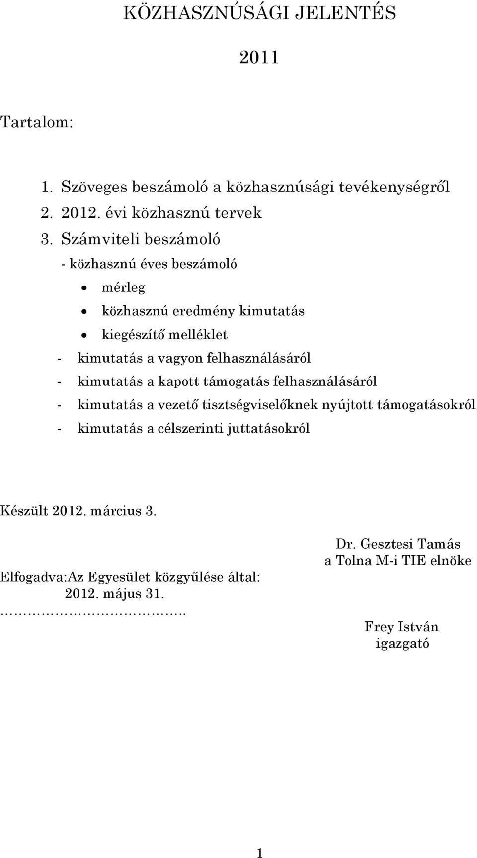 felhasználásáról - kimutatás a kapott támogatás felhasználásáról - kimutatás a vezető tisztségviselőknek nyújtott támogatásokról - kimutatás