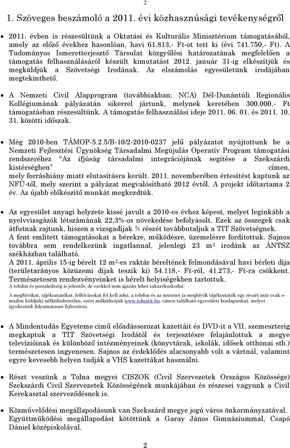 január 31-ig elkészítjük és megküldjük a Szövetségi Irodának. Az elszámolás egyesületünk irodájában megtekinthető.