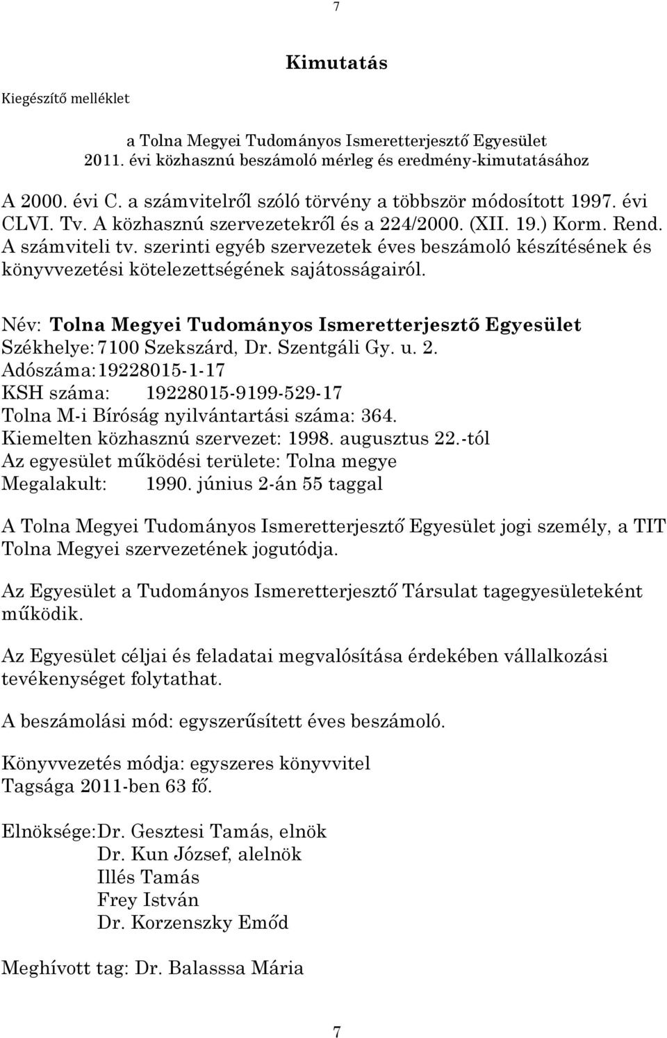 szerinti egyéb szervezetek éves beszámoló készítésének és könyvvezetési kötelezettségének sajátosságairól. Név: Tolna Megyei Tudományos Ismeretterjesztő Egyesület Székhelye: 7100 Szekszárd, Dr.