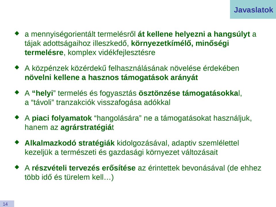 támogatásokkal, a távoli tranzakciók visszafogása adókkal A piaci folyamatok hangolására ne a támogatásokat használjuk, hanem az agrárstratégiát Alkalmazkodó stratégiák