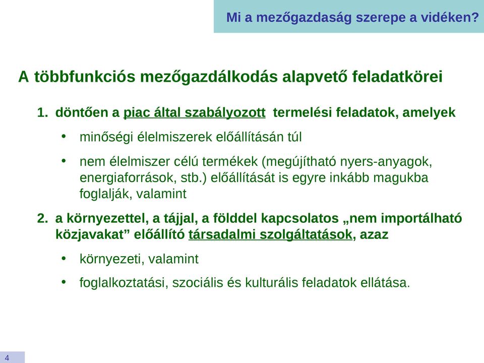 (megújítható nyers-anyagok, energiaforrások, stb.) előállítását is egyre inkább magukba foglalják, valamint 2.