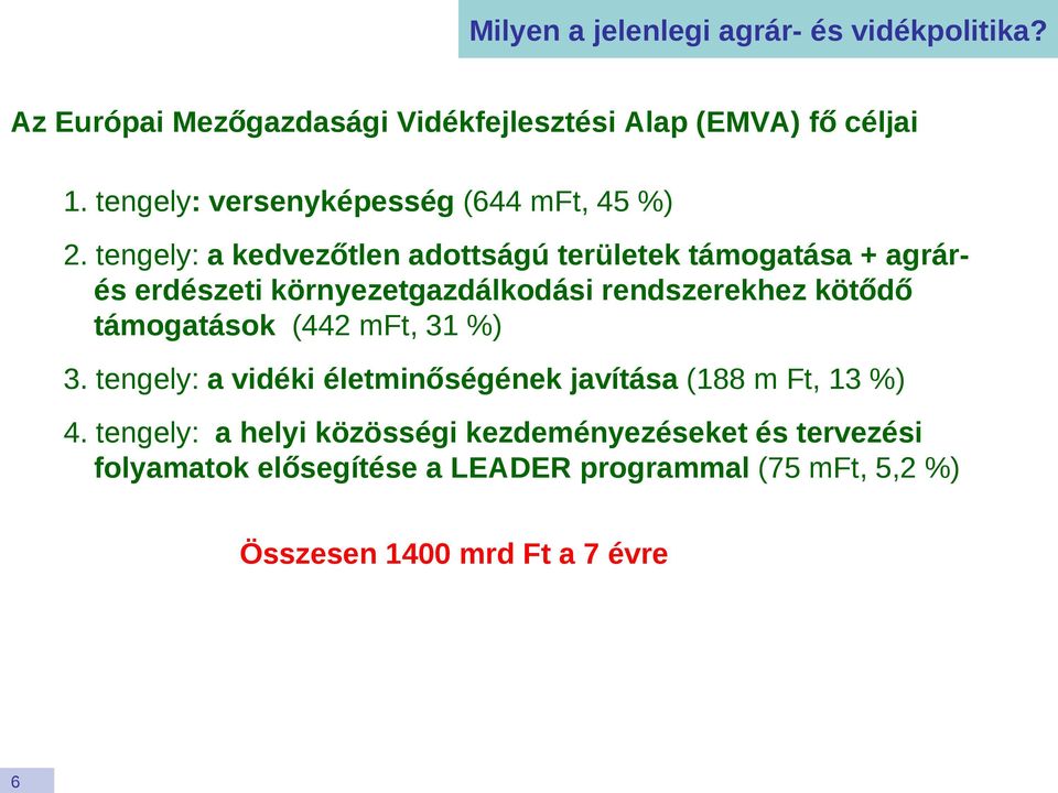 tengely: a kedvezőtlen adottságú területek támogatása + agrárés erdészeti környezetgazdálkodási rendszerekhez kötődő támogatások