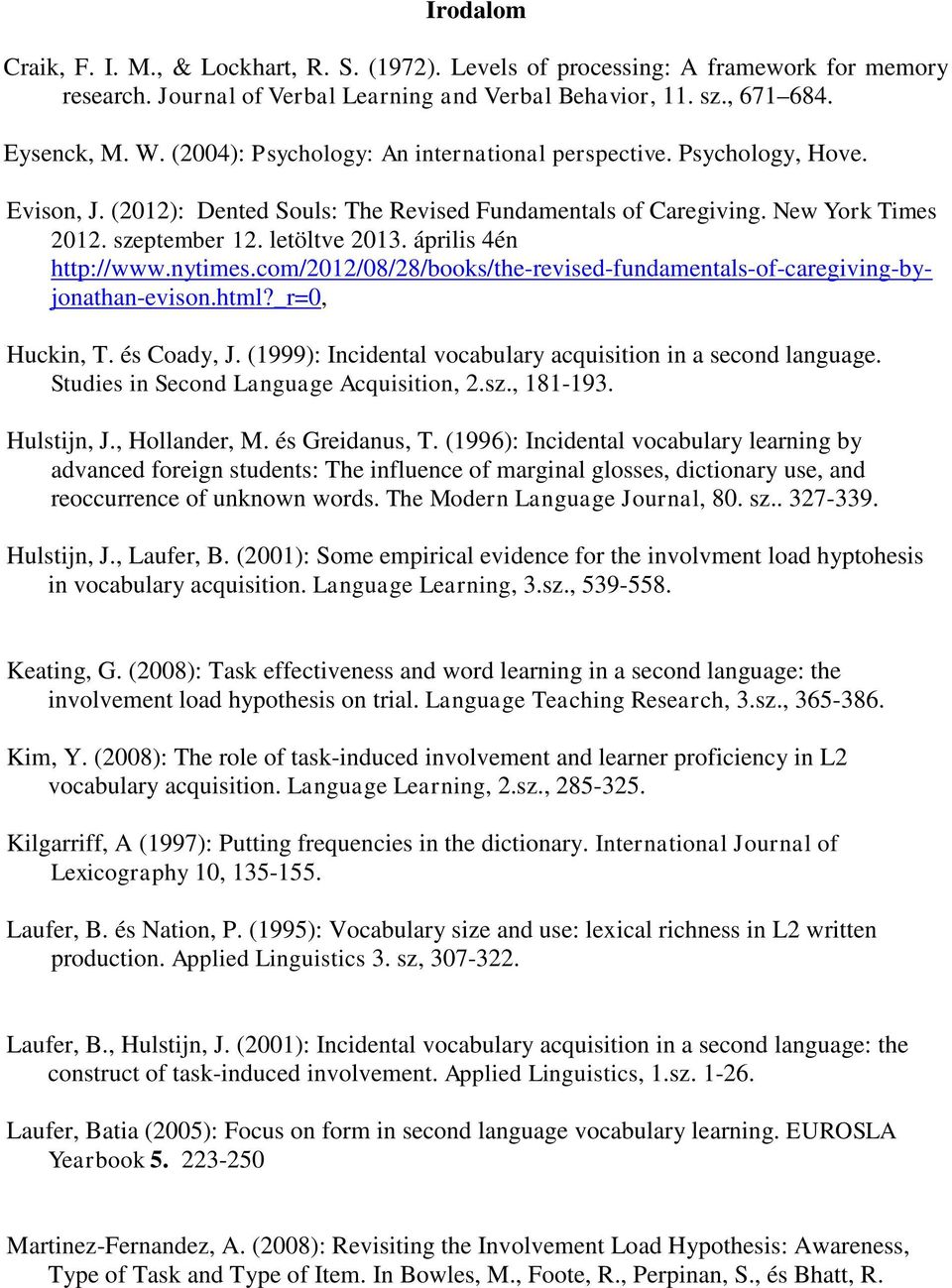 április 4én http://www.nytimes.com/2012/08/28/books/the-revised-fundamentals-of-caregiving-byjonathan-evison.html?_r=0, Huckin, T. és Coady, J.