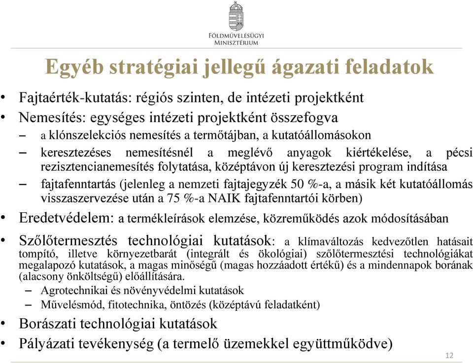 fajtajegyzék 50 %-a, a másik két kutatóállomás visszaszervezése után a 75 %-a NAIK fajtafenntartói körben) Eredetvédelem: a termékleírások elemzése, közreműködés azok módosításában Szőlőtermesztés