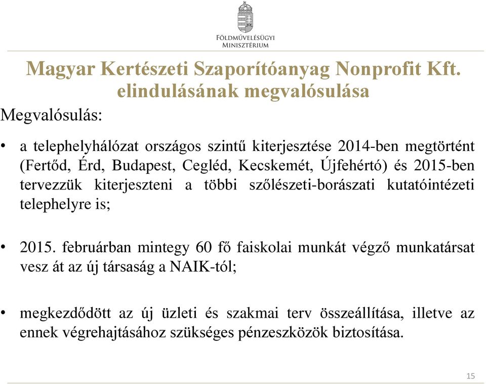 Cegléd, Kecskemét, Újfehértó) és 2015-ben tervezzük kiterjeszteni a többi szőlészeti-borászati kutatóintézeti telephelyre is; 2015.