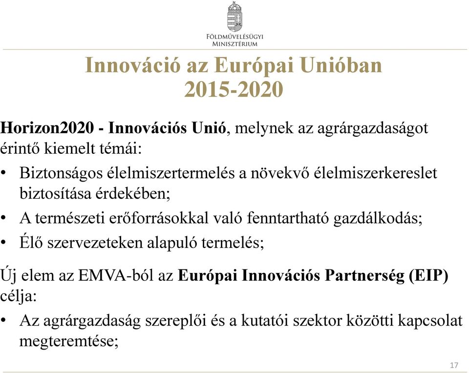 erőforrásokkal való fenntartható gazdálkodás; Élő szervezeteken alapuló termelés; Új elem az EMVA-ból az