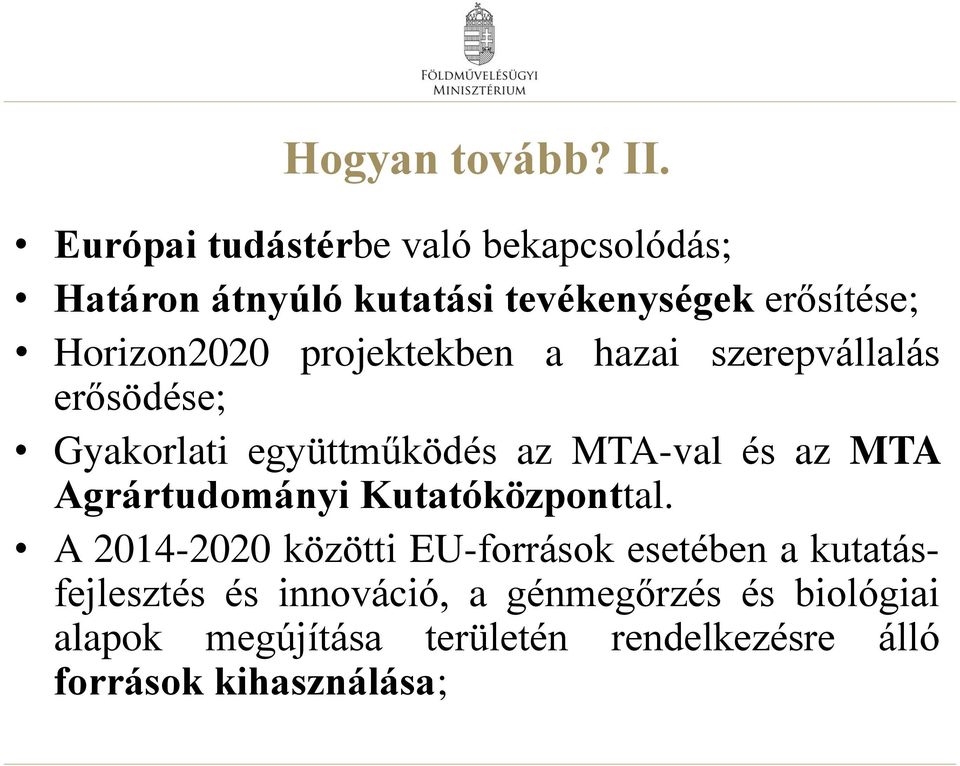 projektekben a hazai szerepvállalás erősödése; Gyakorlati együttműködés az MTA-val és az MTA