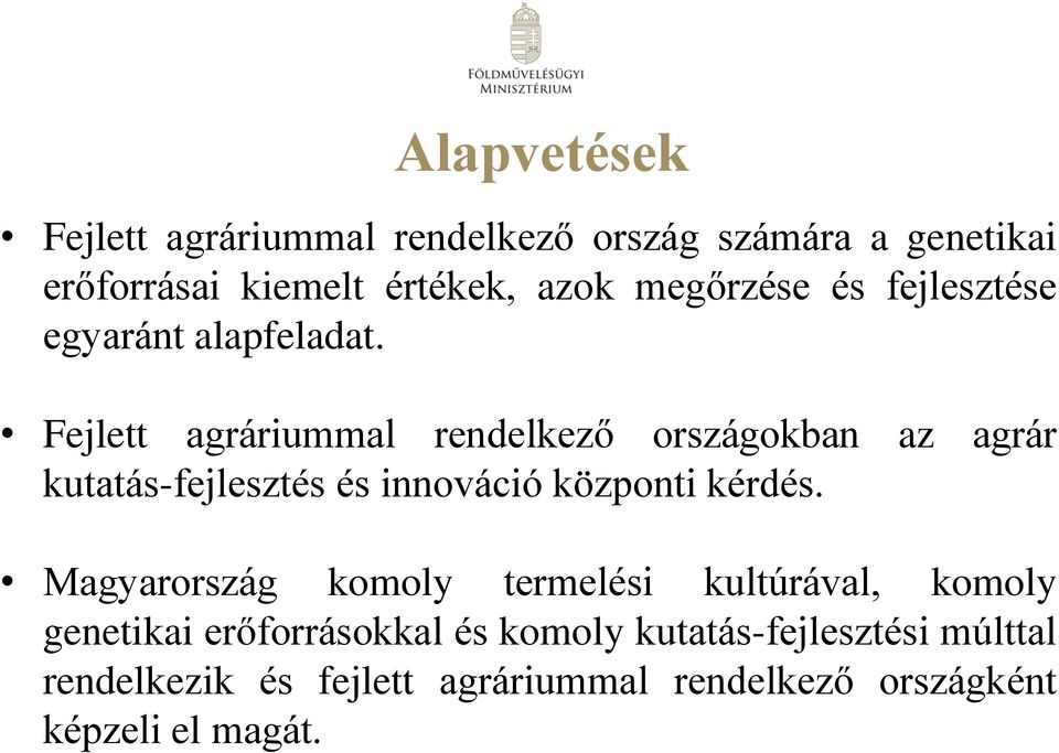 Fejlett agráriummal rendelkező országokban az agrár kutatás-fejlesztés és innováció központi kérdés.