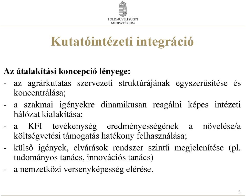 a KFI tevékenység eredményességének a növelése/a költségvetési támogatás hatékony felhasználása; - külső igények,