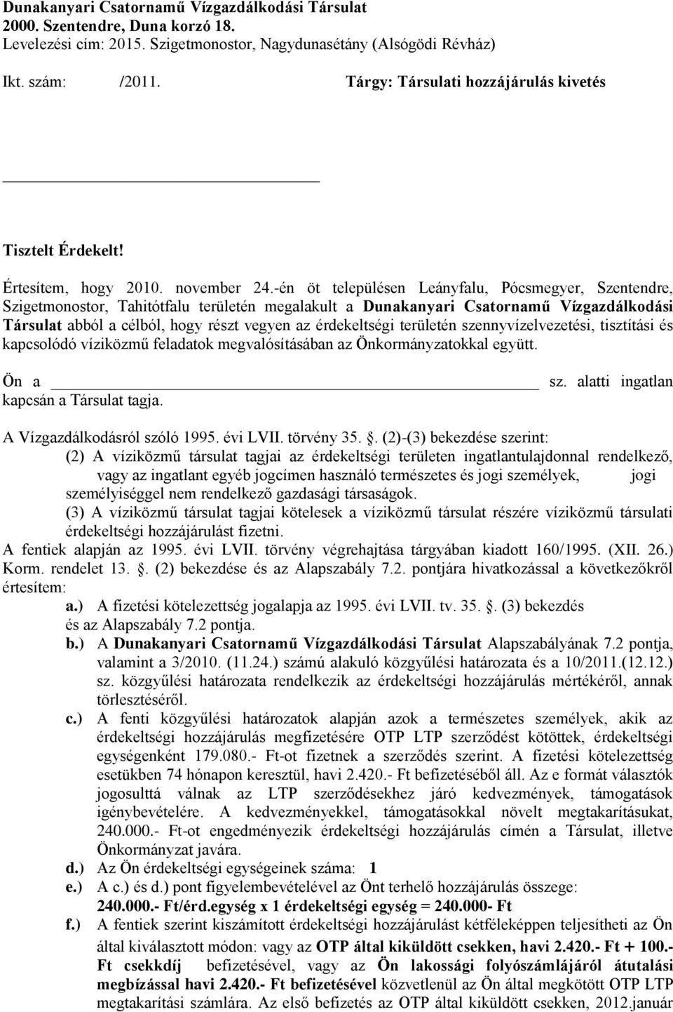 -én öt településen Leányfalu, Pócsmegyer, Szentendre, Szigetmonostor, Tahitótfalu területén megalakult a Dunakanyari Csatornamű Vízgazdálkodási Társulat abból a célból, hogy részt vegyen az