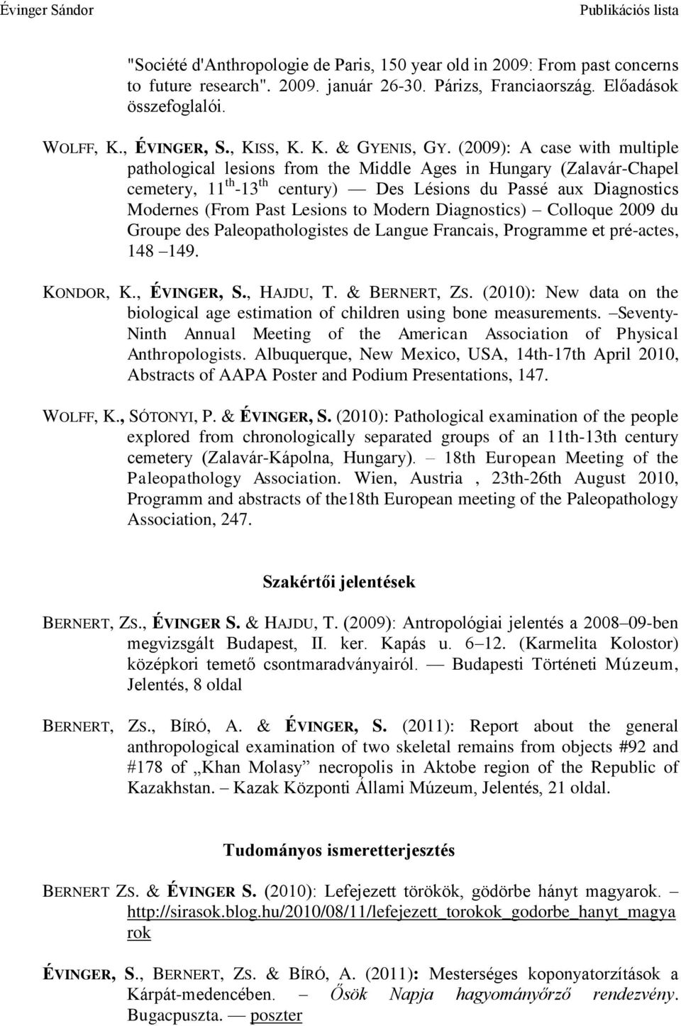 Modern Diagnostics) Colloque 2009 du Groupe des Paleopathologistes de Langue Francais, Programme et pré-actes, 148 149. KONDOR, K., ÉVINGER, S., HAJDU, T. & BERNERT, ZS.