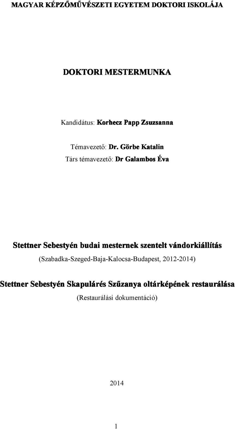 Görbe Katalin Társ témavezető: Dr Galambos Éva Stettner Sebestyén budai mesternek szentelt vándorki
