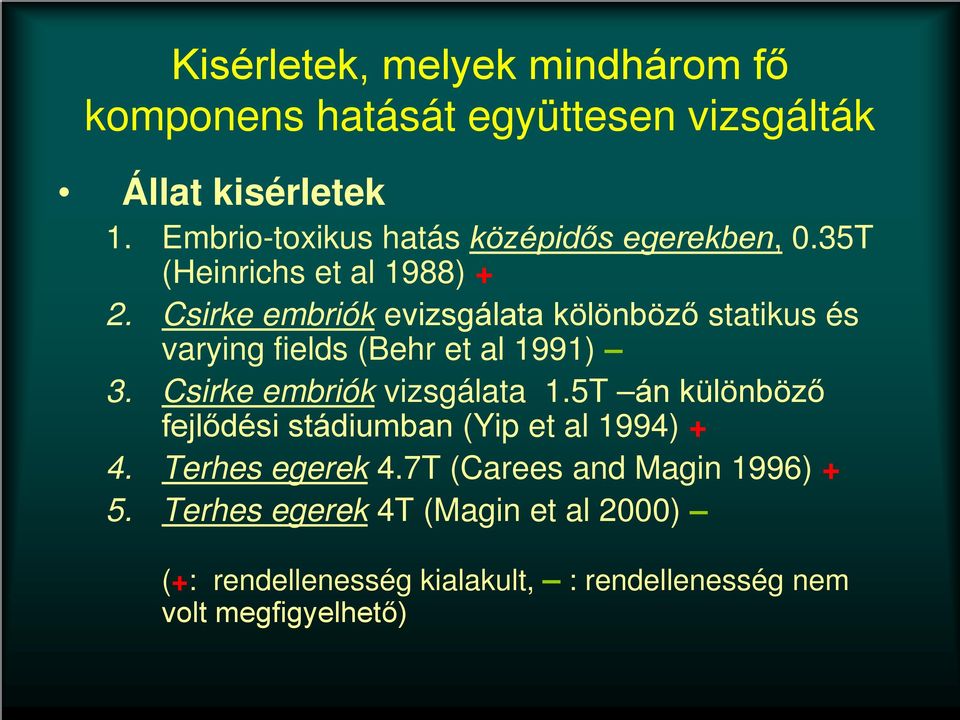 Csirke embriók evizsgálata kölönböző statikus és varying fields (Behr et al 1991) 3. Csirke embriók vizsgálata 1.