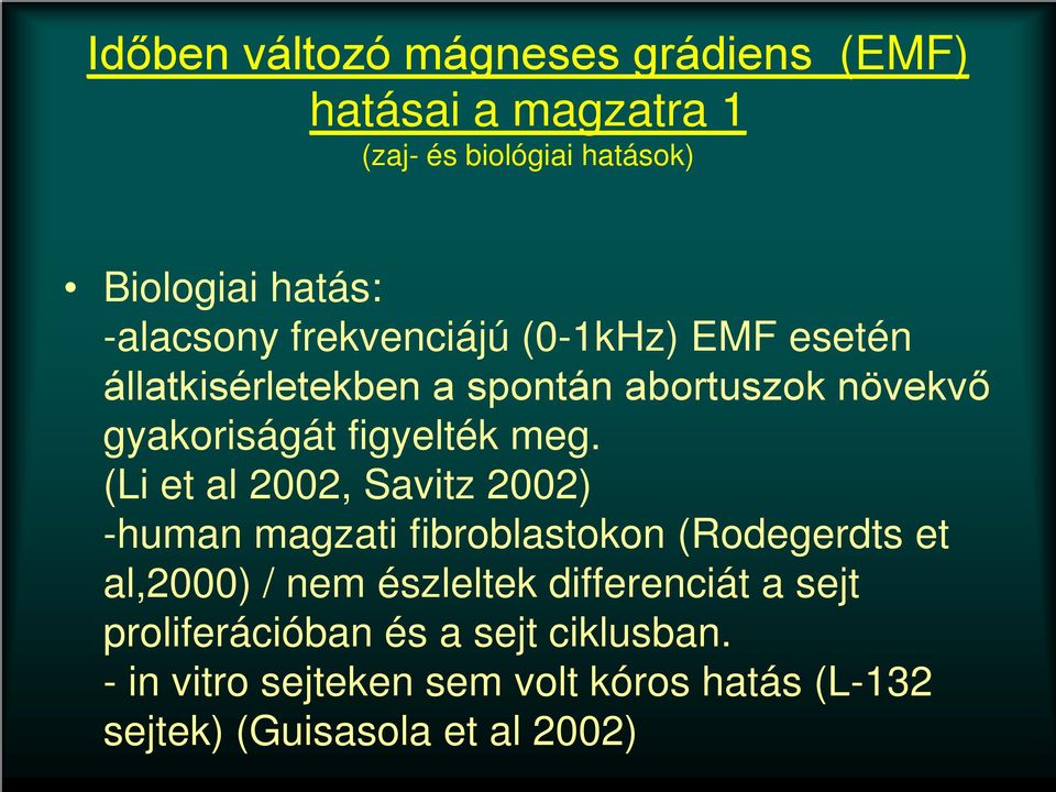 (Li et al 2002, Savitz 2002) -human magzati fibroblastokon (Rodegerdts et al,2000) / nem észleltek differenciát a