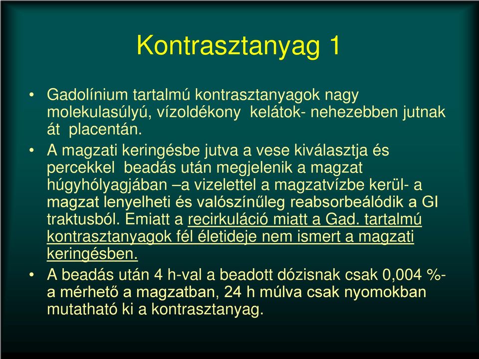 magzat lenyelheti és valószínűleg reabsorbeálódik a GI traktusból. Emiatt a recirkuláció miatt a Gad.