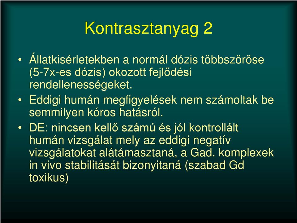 Eddigi humán megfigyelések nem számoltak be semmilyen kóros hatásról.