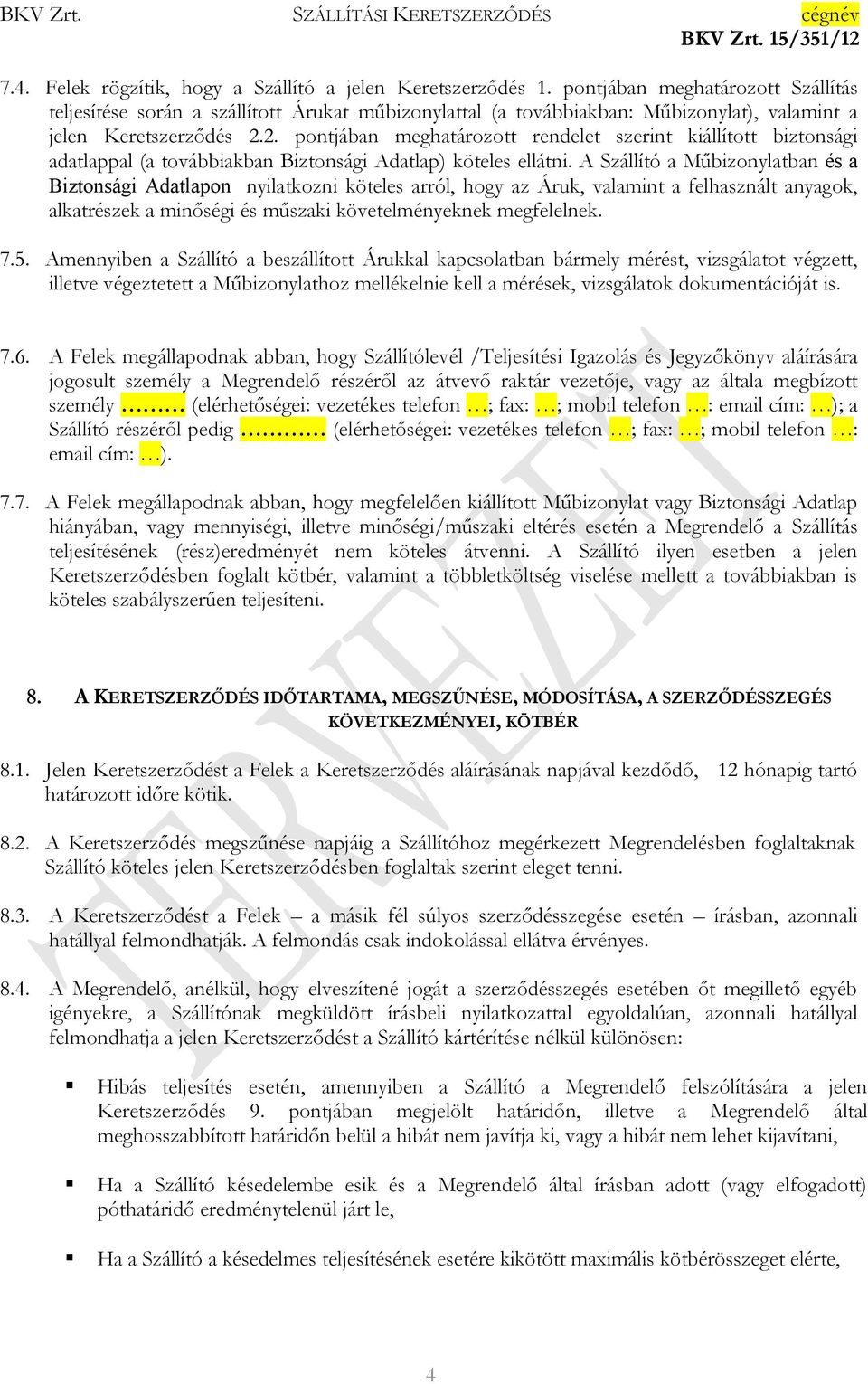 2. pontjában meghatározott rendelet szerint kiállított biztonsági adatlappal (a továbbiakban Biztonsági Adatlap) köteles ellátni.