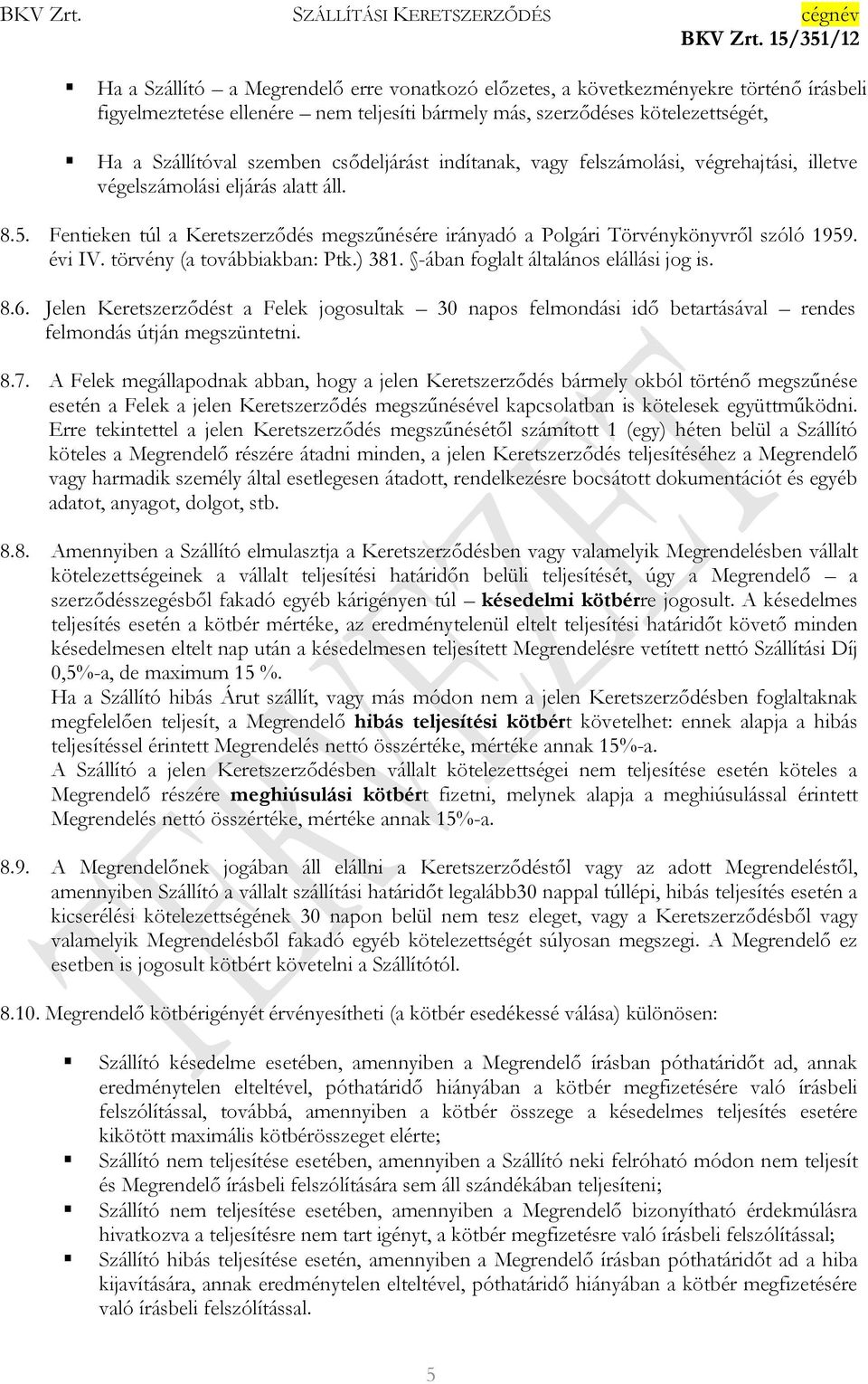 évi IV. törvény (a továbbiakban: Ptk.) 381. -ában foglalt általános elállási jog is. 8.6.