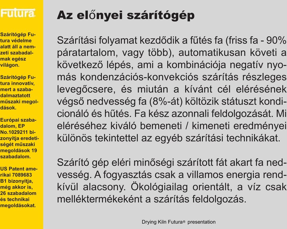 hűtés. Fa kész azonnali feldolgozását. Mi eléréséhez kiváló bemeneti / kimeneti eredményei különös tekintettel az egyéb szárítási technikákat.