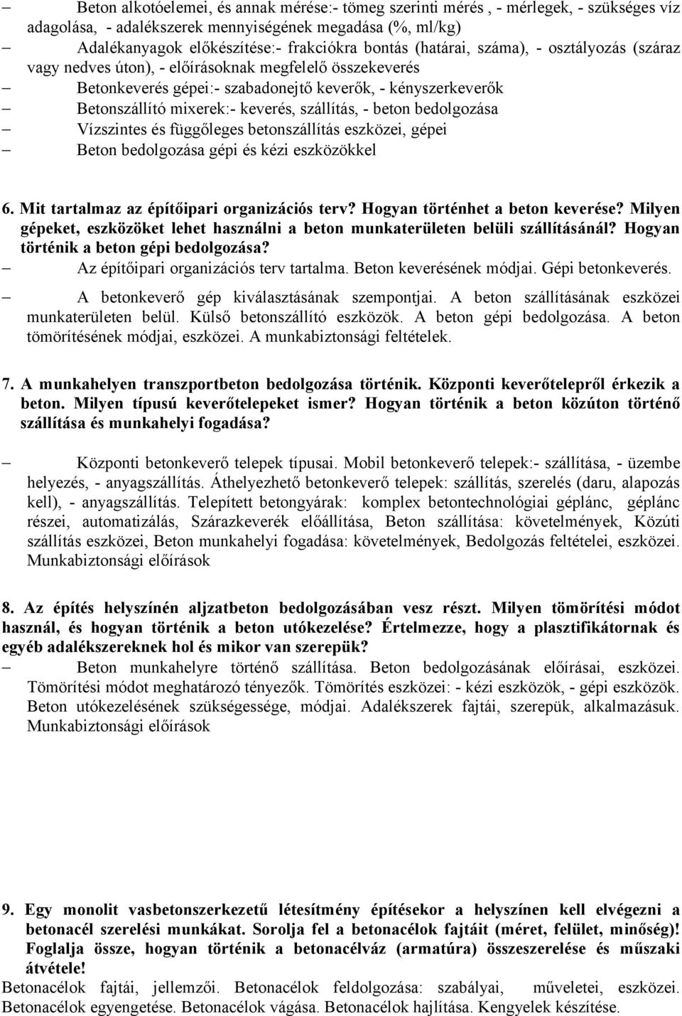 szállítás, - beton bedolgozása Vízszintes és függőleges betonszállítás eszközei, gépei Beton bedolgozása gépi és kézi eszközökkel 6. Mit tartalmaz az építőipari organizációs terv?