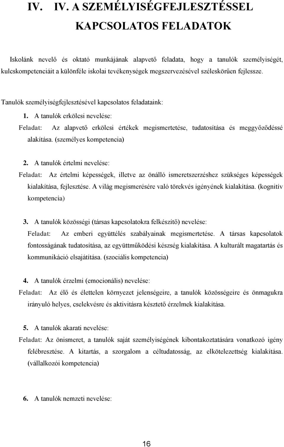 megszervezésével széleskörűen fejlessze. Tanulók személyiségfejlesztésével kapcsolatos feladataink: 1.