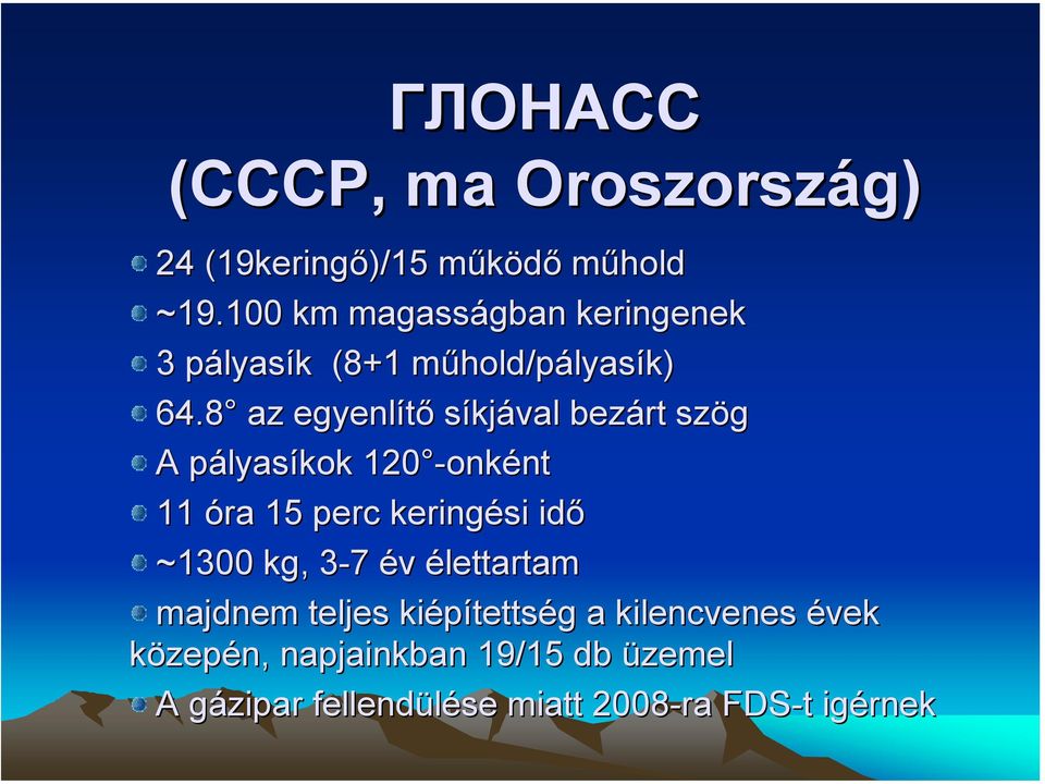 8 az egyenlítő síkjával bezárt szög A pályasíkok 120 -onként 11 óra 15 perc keringési idő ~1300