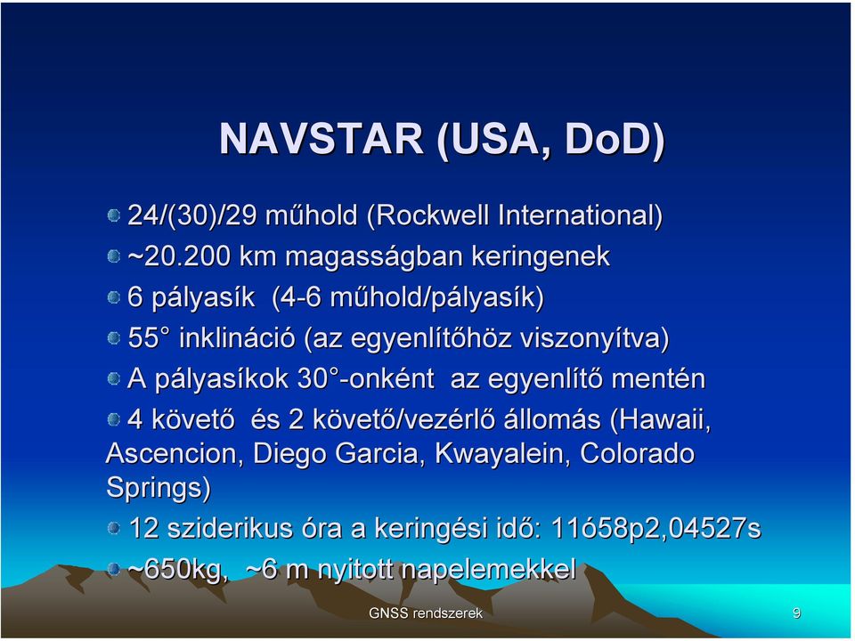 viszonyítva) A pályasíkok 30 -onként az egyenlítő mentén 4 követő és 2 követő/vezérlő állomás (Hawaii,