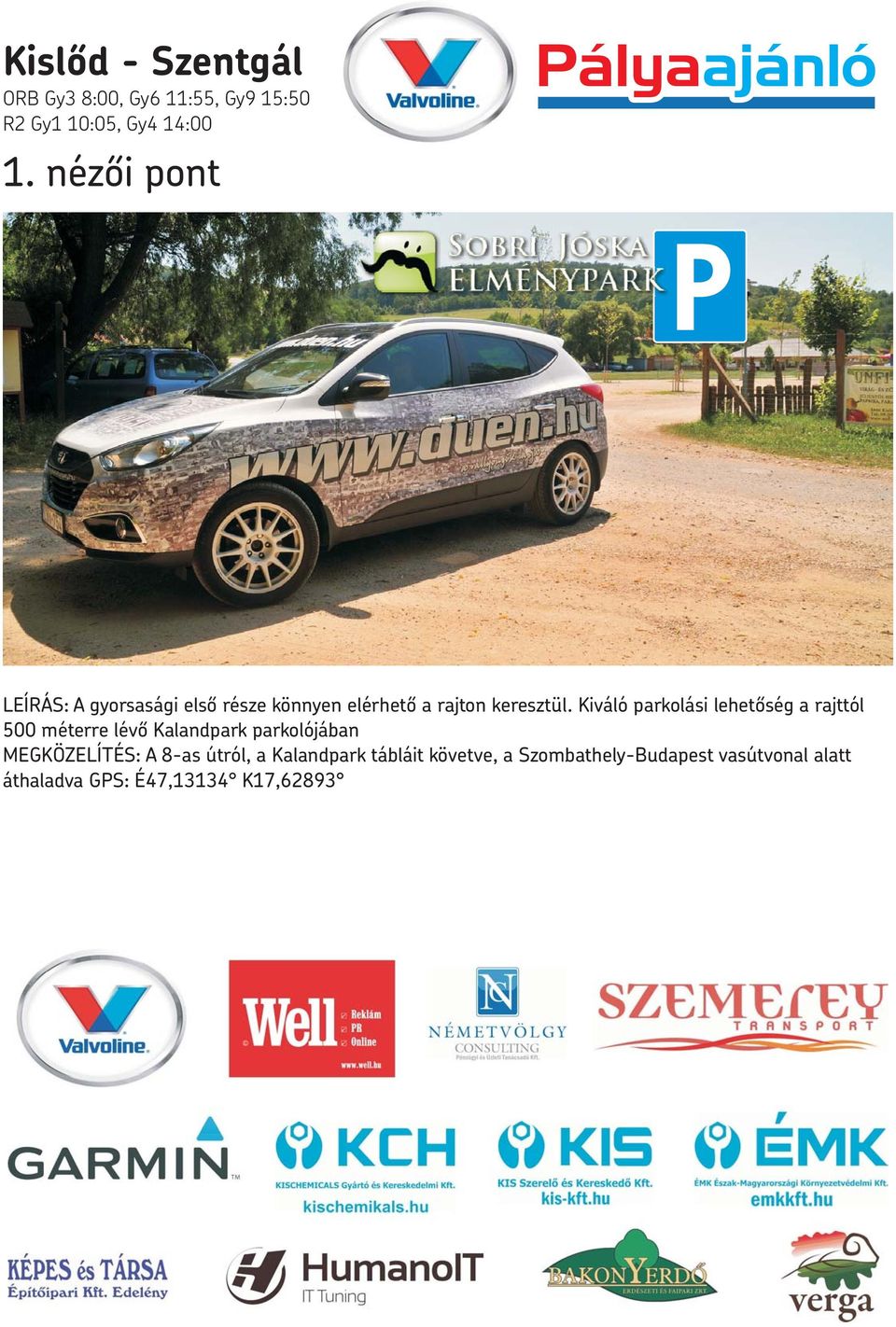 Kiváló parkolási lehetőség a rajttól 500 méterre lévő Kalandpark parkolójában MEGKÖZELÍTÉS: