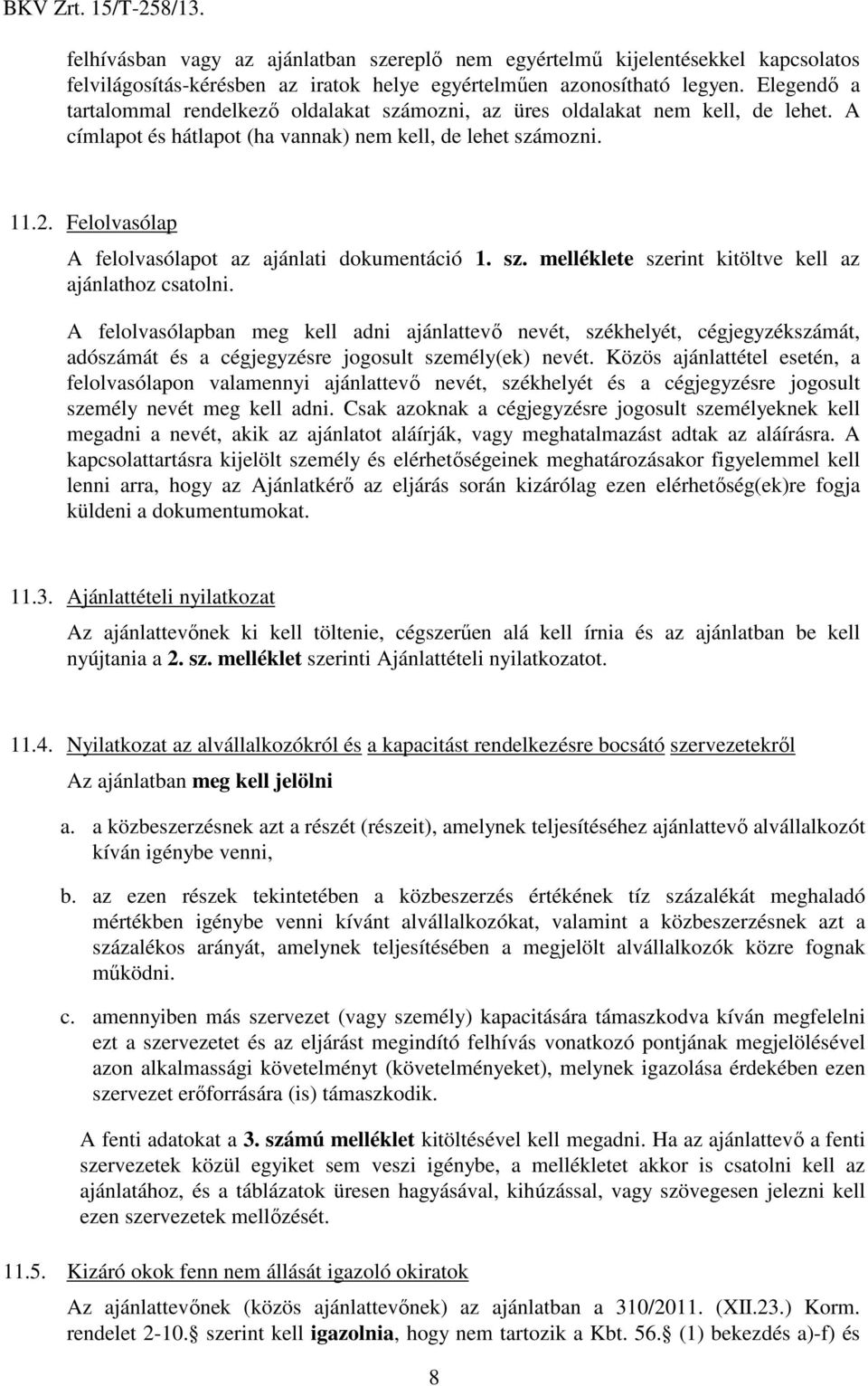 Felolvasólap A felolvasólapot az ajánlati dokumentáció 1. sz. melléklete szerint kitöltve kell az ajánlathoz csatolni.