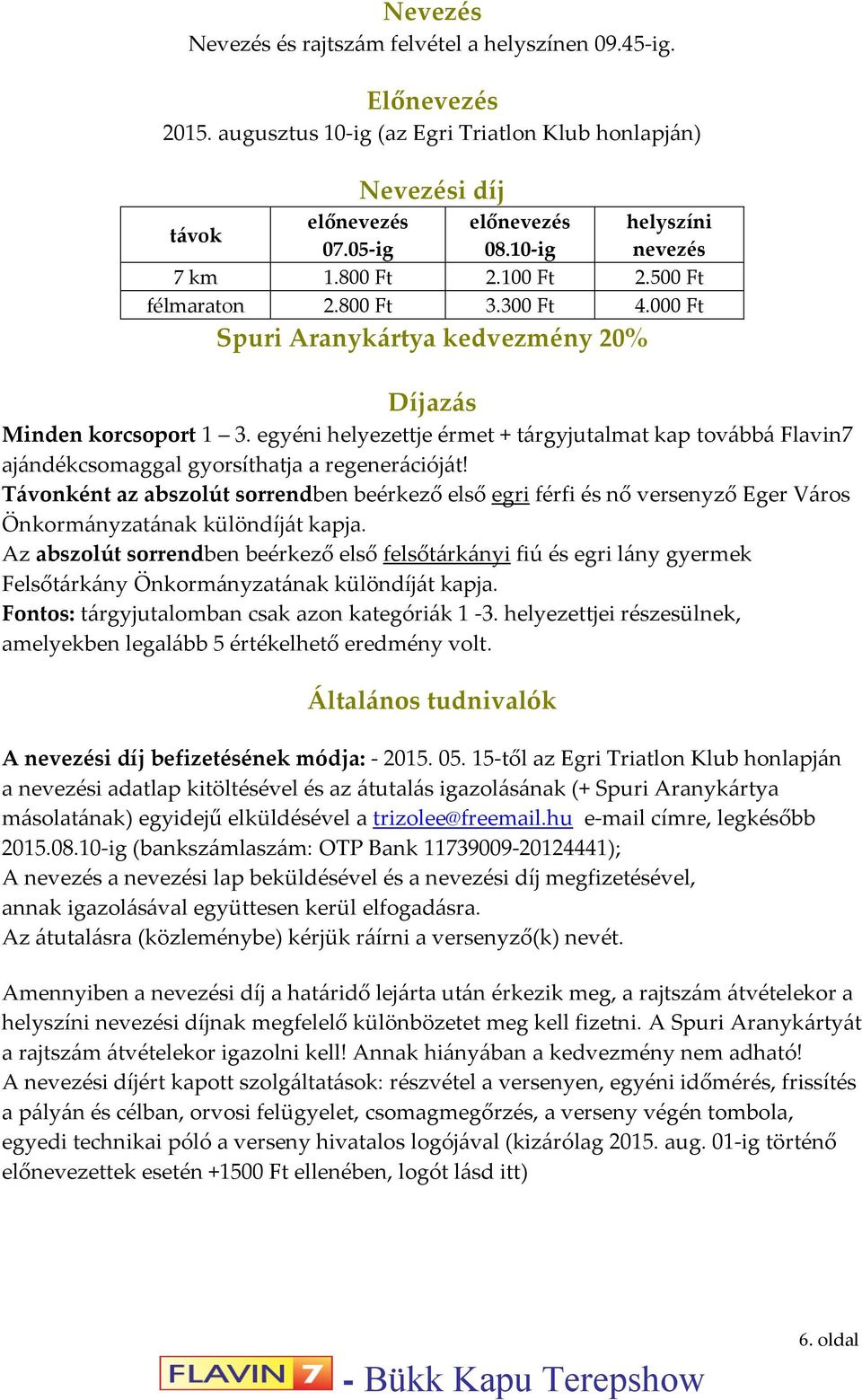 egyéni helyezettje érmet + tárgyjutalmat kap továbbá Flavin7 ajándékcsomaggal gyorsíthatja a regenerációját!