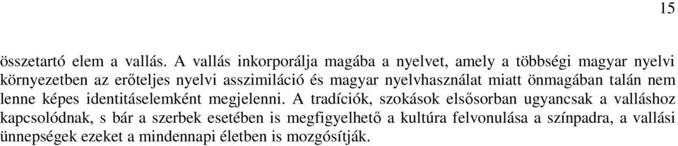 asszimiláció és magyar nyelvhasználat miatt önmagában talán nem lenne képes identitáselemként megjelenni.