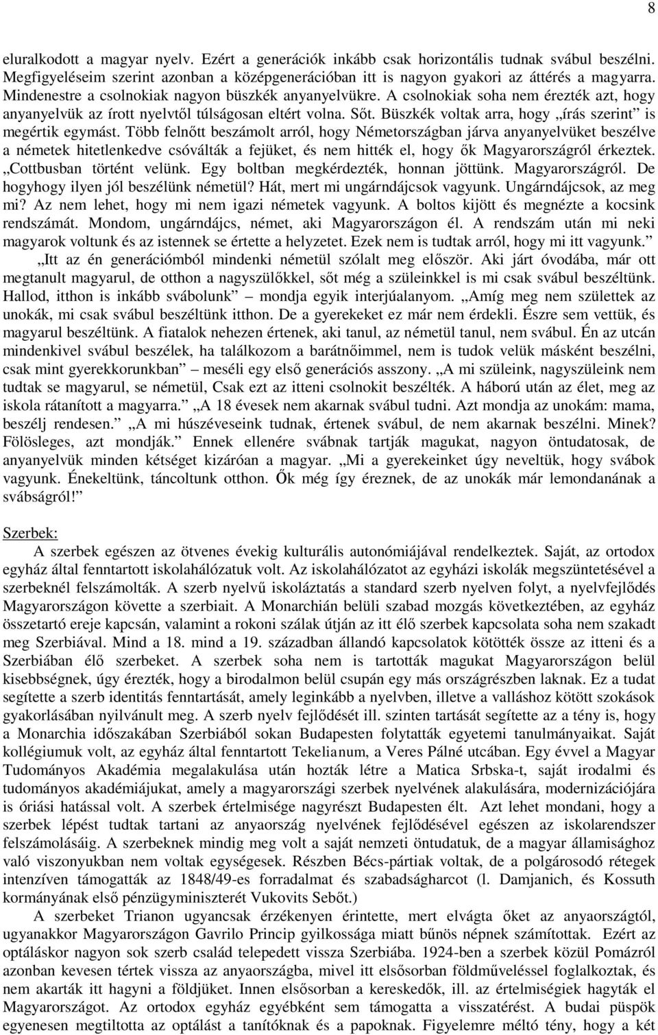 Büszkék voltak arra, hogy írás szerint is megértik egymást.