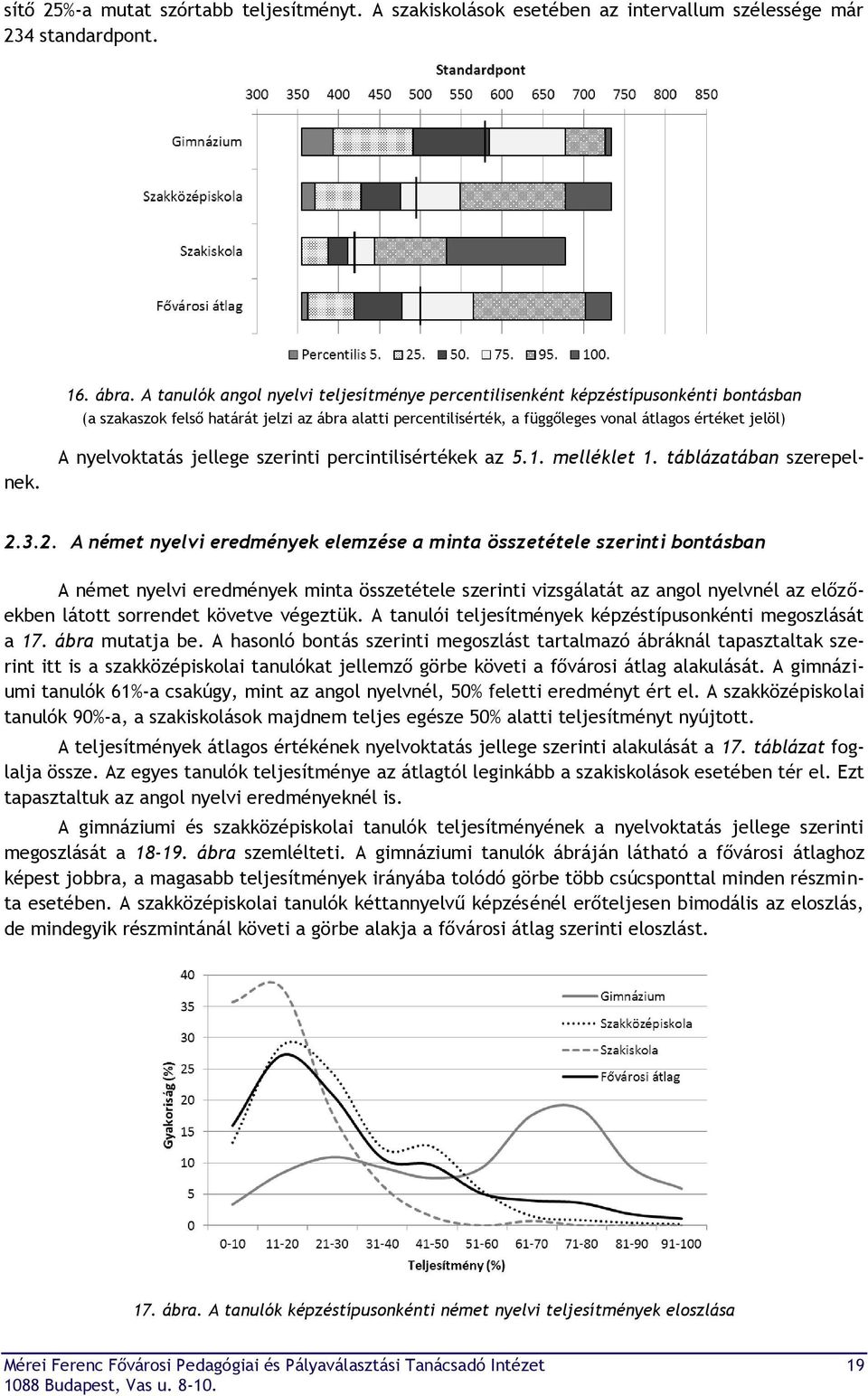 nyelvoktatás jellege szerinti percintilisértékek az 5.1. melléklet 1. táblázatában szerepelnek. 2.