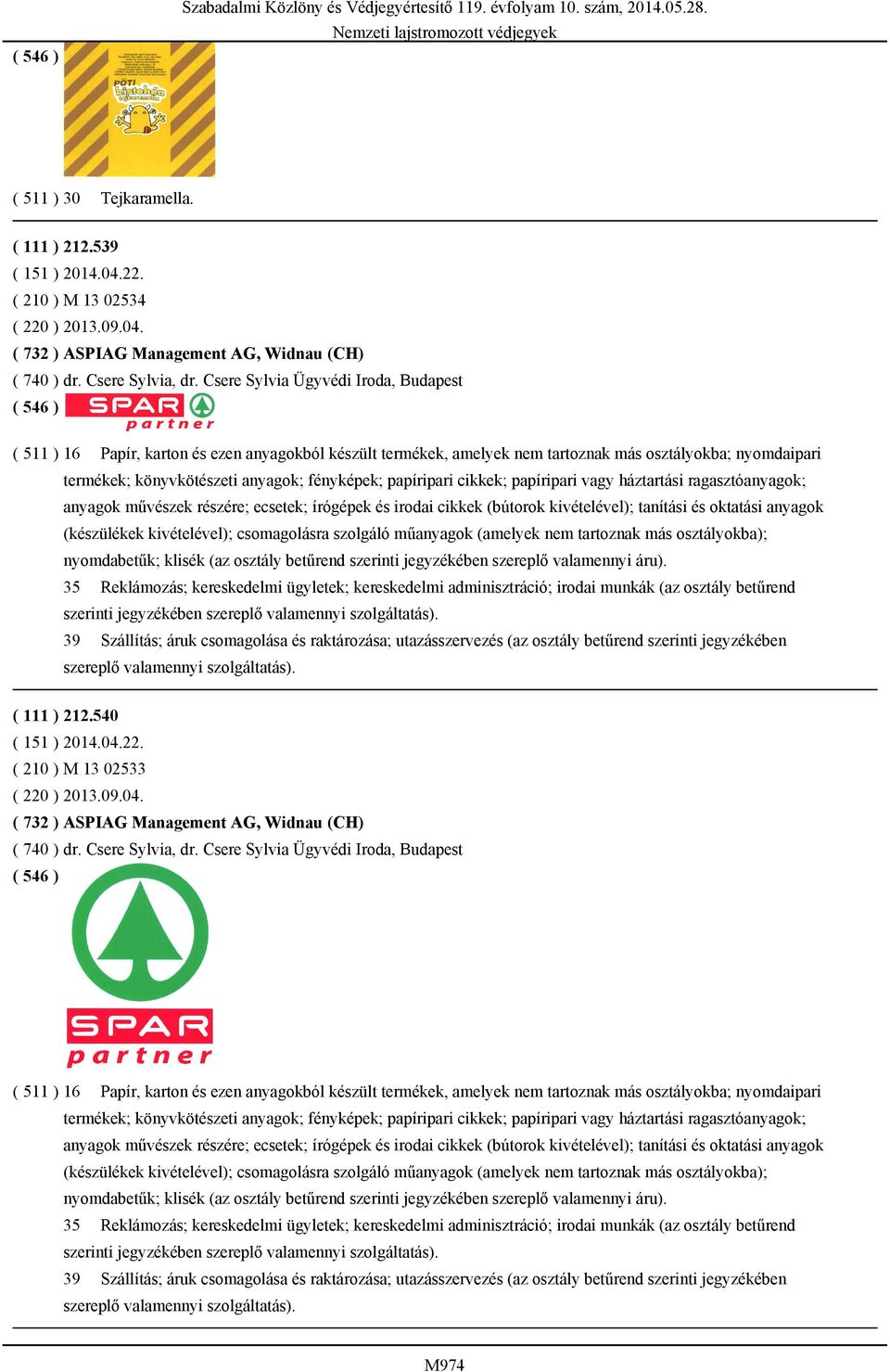 papíripari cikkek; papíripari vagy háztartási ragasztóanyagok; anyagok művészek részére; ecsetek; írógépek és irodai cikkek (bútorok kivételével); tanítási és oktatási anyagok (készülékek