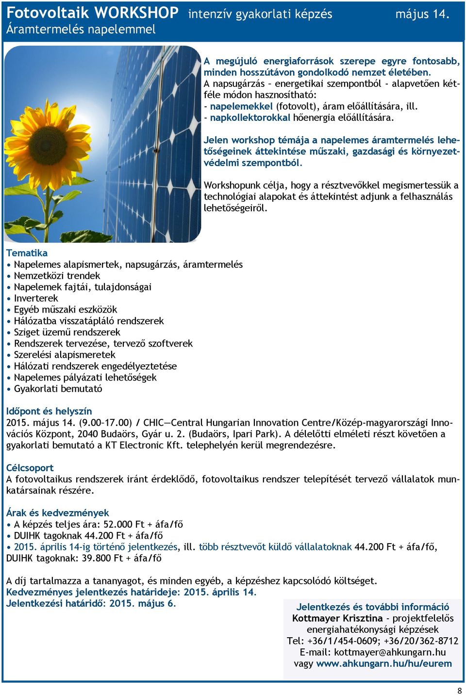 Jelen workshop témája a napelemes áramtermelés lehetőségeinek áttekintése műszaki, gazdasági és környezetvédelmi szempontból.