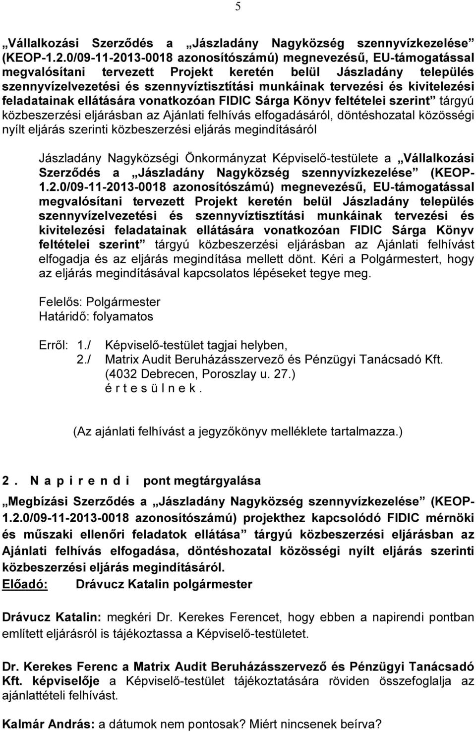 kivitelezési feladatainak ellátására vonatkozóan FIDIC Sárga Könyv feltételei szerint tárgyú közbeszerzési eljárásban az Ajánlati felhívás elfogadásáról, döntéshozatal közösségi nyílt eljárás