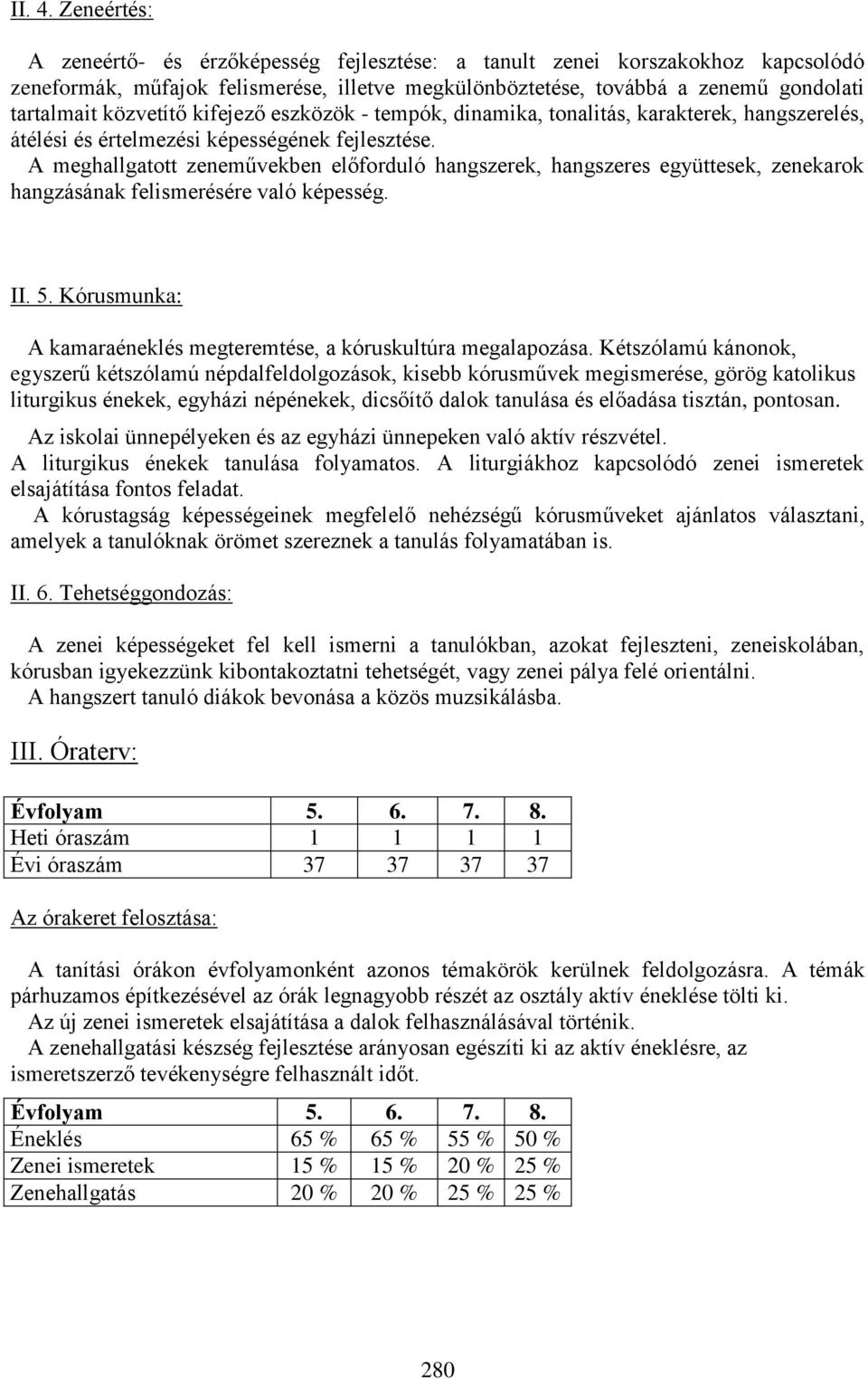 kifejező eszközök - tempók, dinamika, tonalitás, karakterek, hangszerelés, átélési és értelmezési képességének fejlesztése.